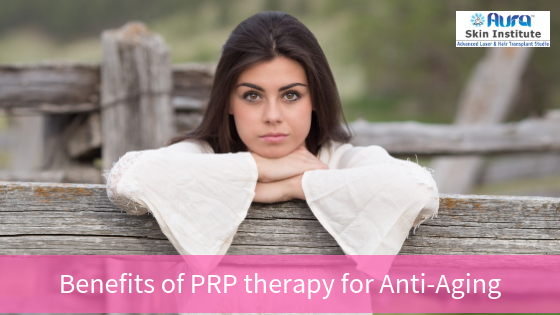 Benefits of PRP therapy for Anti-Aging